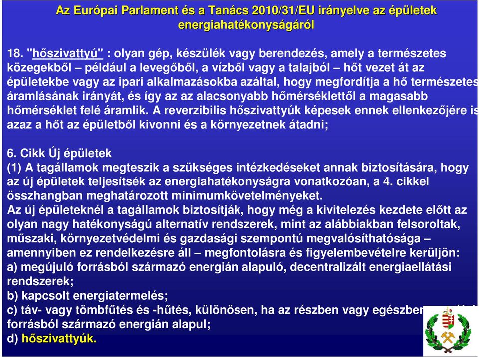 megfordítja a hő természetes áramlásának irányát, és így az az alacsonyabb hőmérséklettől a magasabb hőmérséklet felé áramlik.