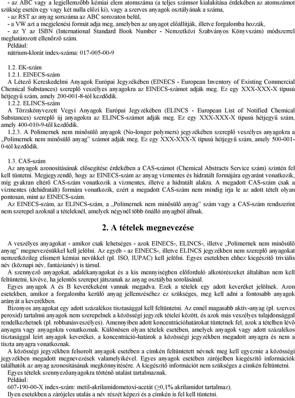 - Nemzetközi Szabványos Könyvszám) módszerrel meghatározott ellenőrző szám. Például: nátrium-klorát index-száma: 017