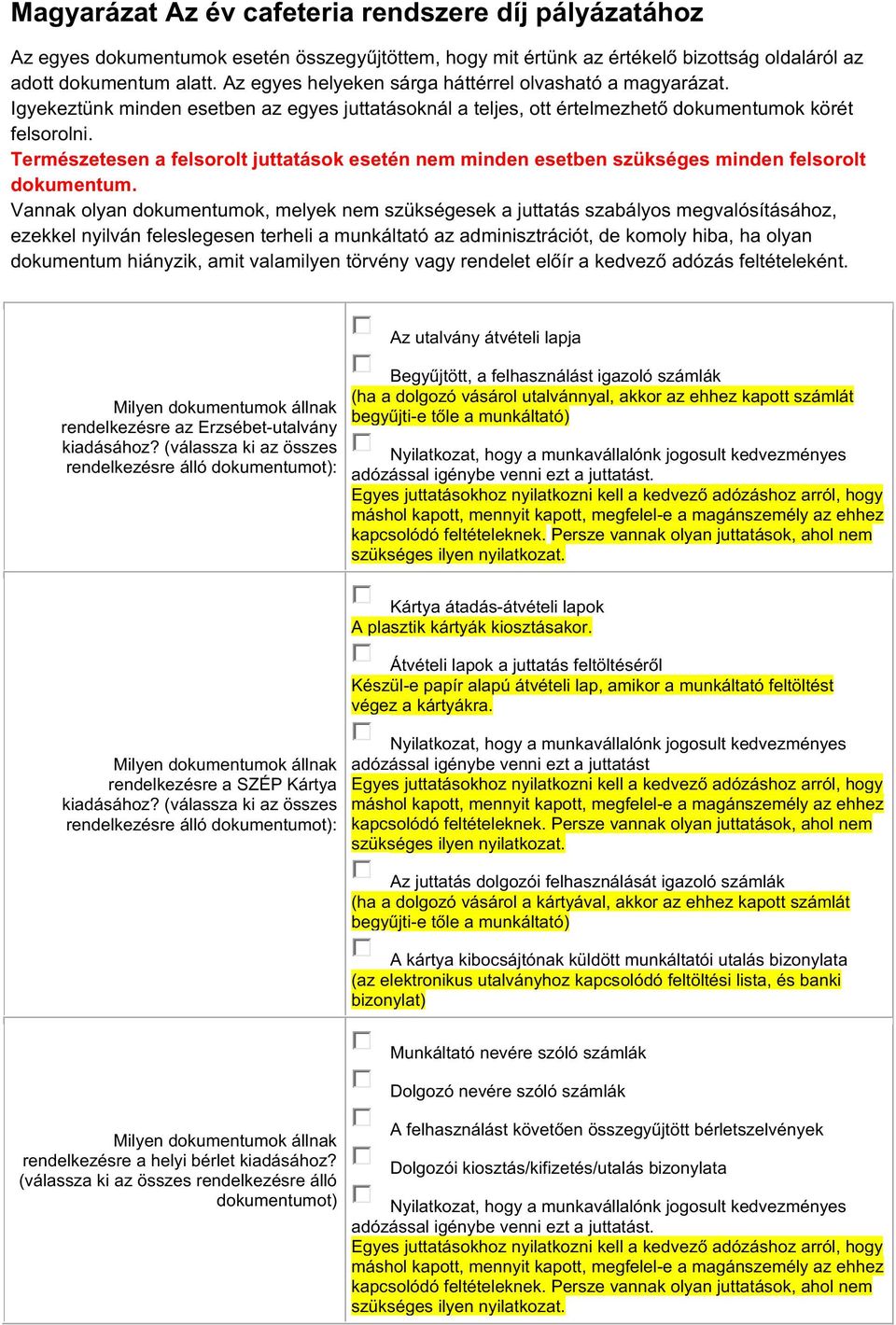 Természetesen a felsorolt juttatások esetén nem minden esetben szükséges minden felsorolt dokumentum.