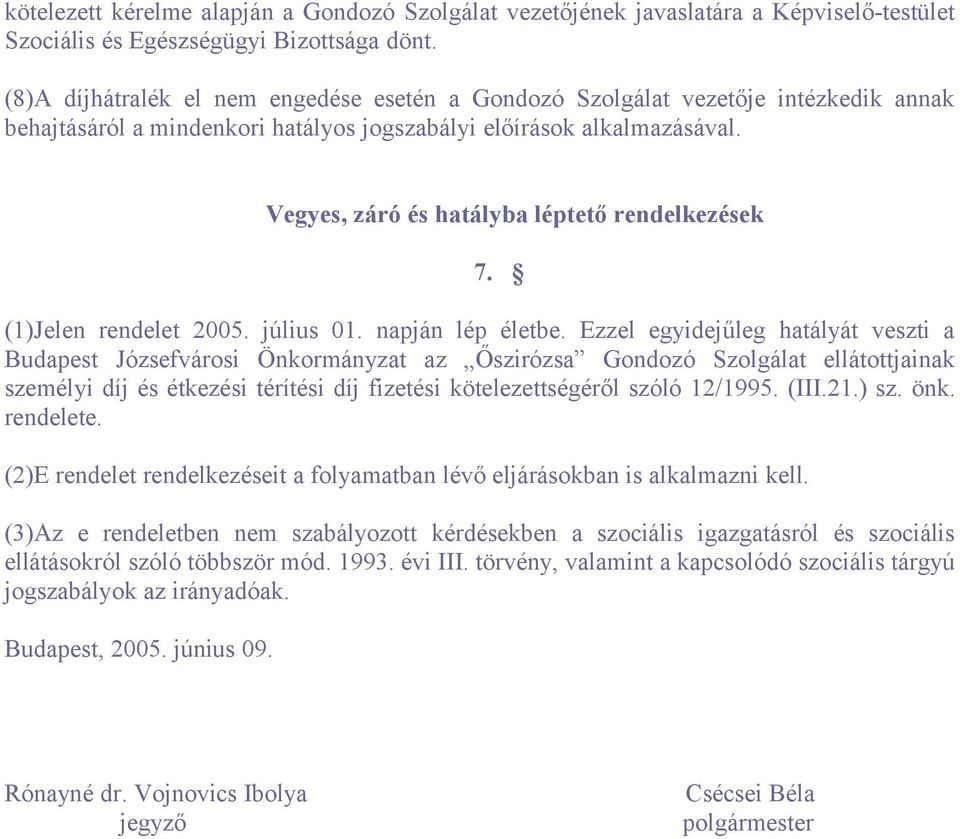 Vegyes, záró és hatályba léptető rendelkezések 7. (1)Jelen rendelet 2005. július 01. napján lép életbe.