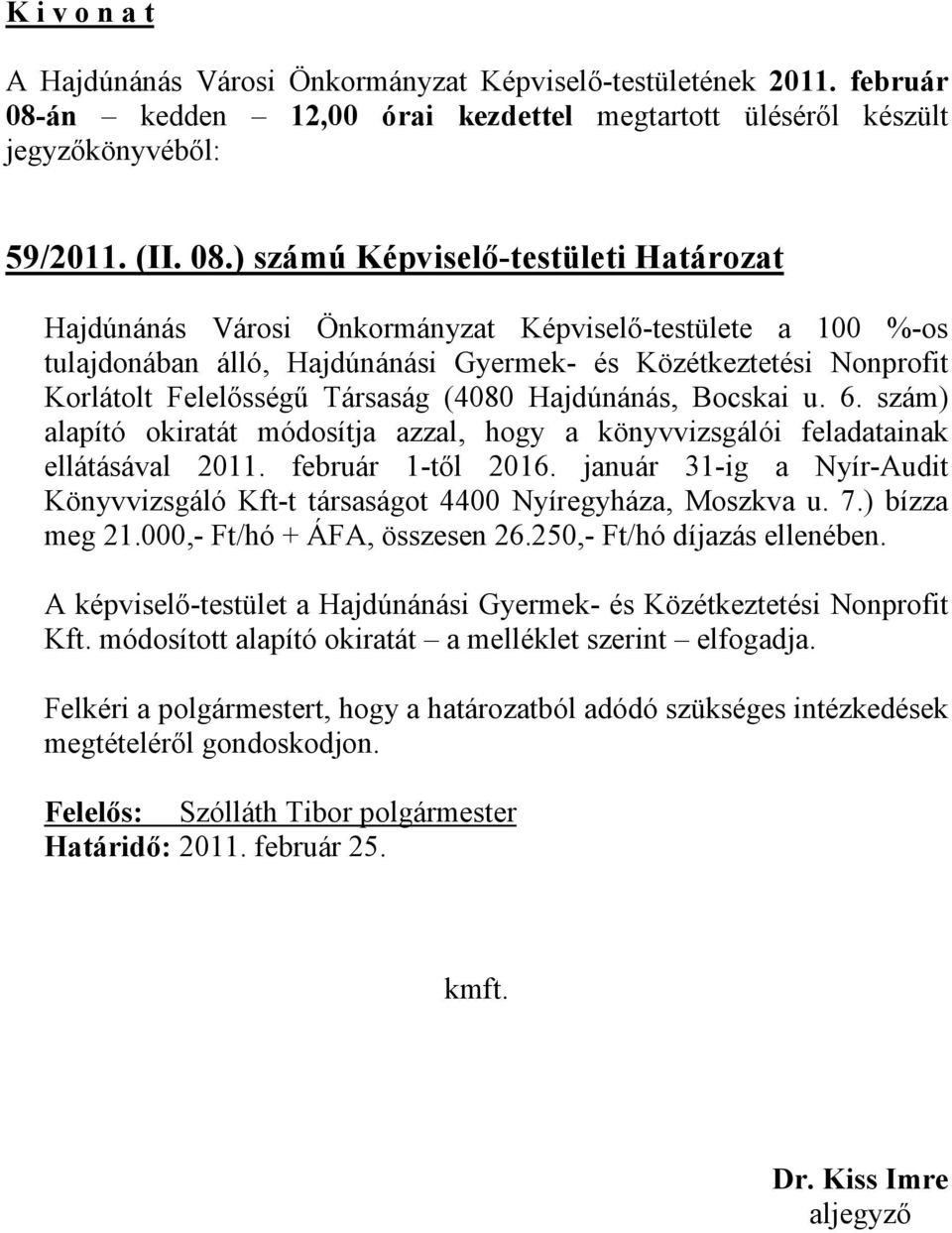 ) számú Képviselő-testületi Határozat Hajdúnánás Városi Önkormányzat Képviselő-testülete a 100 %-os tulajdonában álló, Hajdúnánási Gyermek- és Közétkeztetési Nonprofit Korlátolt Felelősségű Társaság