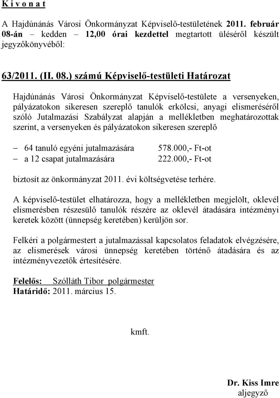 ) számú Képviselő-testületi Határozat Hajdúnánás Városi Önkormányzat Képviselő-testülete a versenyeken, pályázatokon sikeresen szereplő tanulók erkölcsi, anyagi elismeréséről szóló Jutalmazási