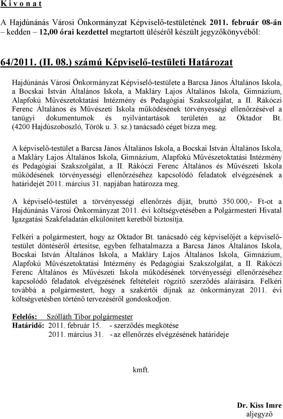 ) számú Képviselő-testületi Határozat Hajdúnánás Városi Önkormányzat Képviselő-testülete a Barcsa János Általános Iskola, a Bocskai István Általános Iskola, a Makláry Lajos Általános Iskola,