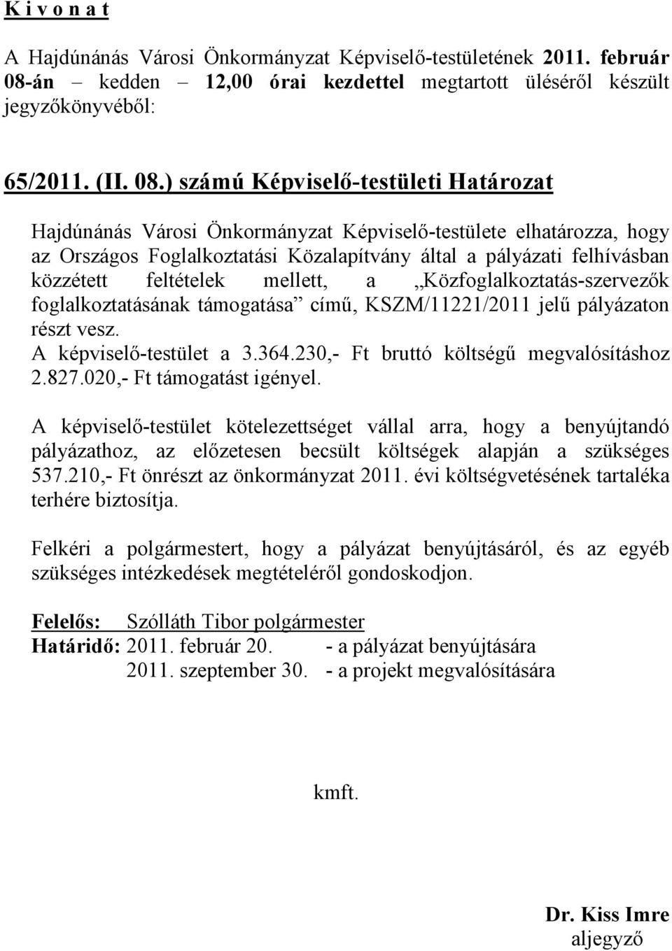 ) számú Képviselő-testületi Határozat Hajdúnánás Városi Önkormányzat Képviselő-testülete elhatározza, hogy az Országos Foglalkoztatási Közalapítvány által a pályázati felhívásban közzétett feltételek