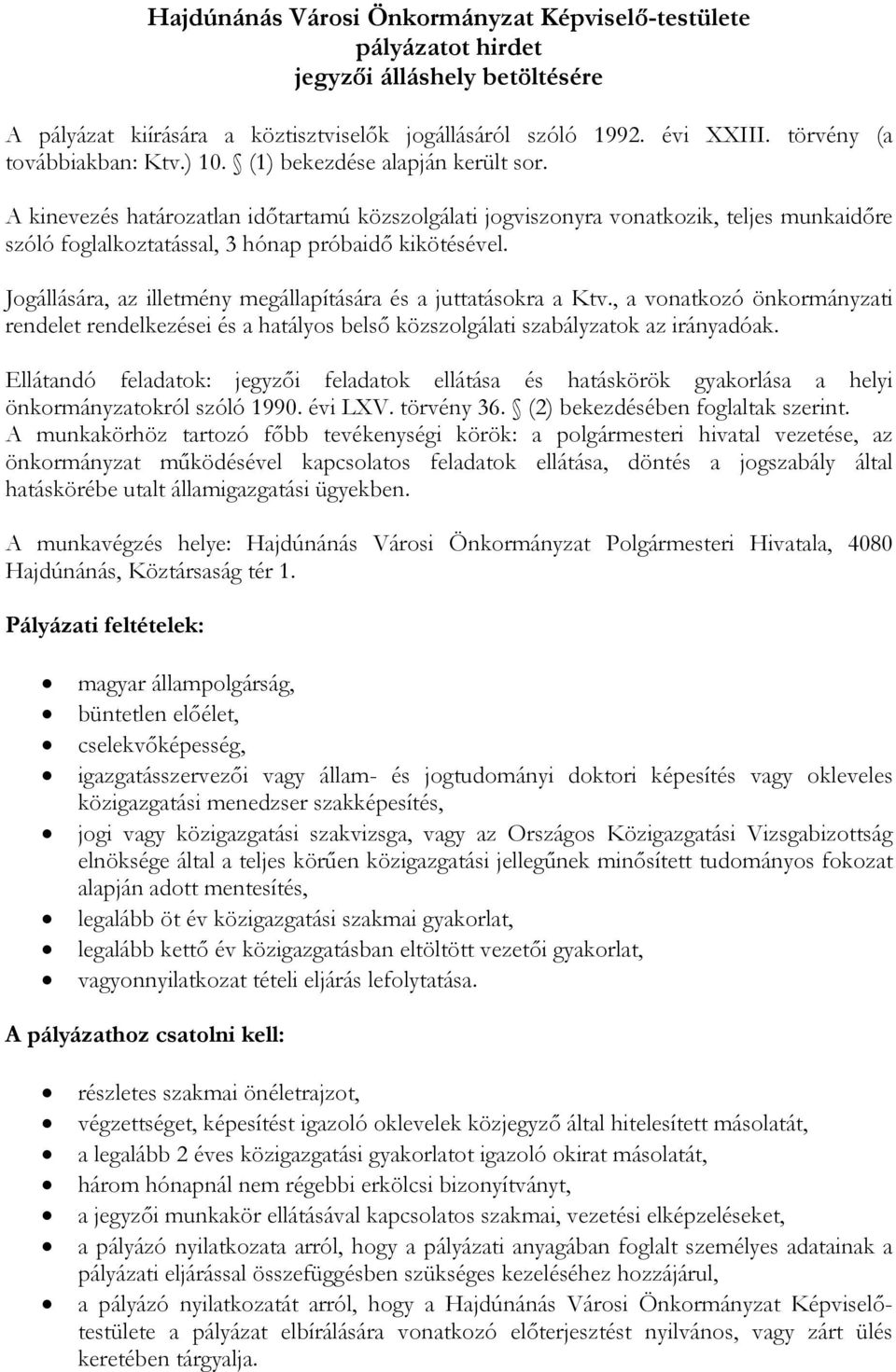 A kinevezés határozatlan idıtartamú közszolgálati jogviszonyra vonatkozik, teljes munkaidıre szóló foglalkoztatással, 3 hónap próbaidı kikötésével.