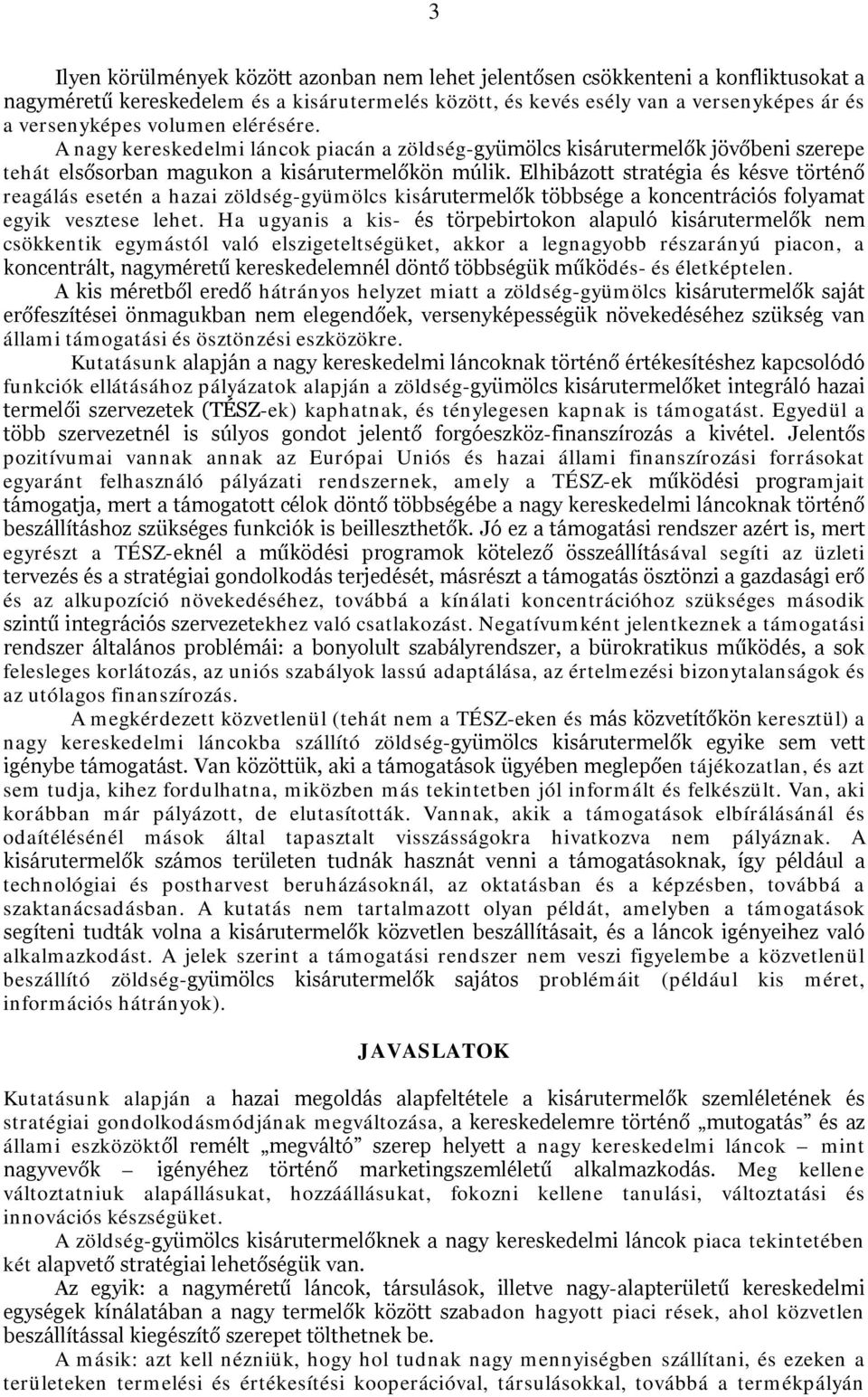 Elhibázott stratégia és késve történő reagálás esetén a hazai zöldség-gyümölcs kisárutermelők többsége a koncentrációs folyamat egyik vesztese lehet.