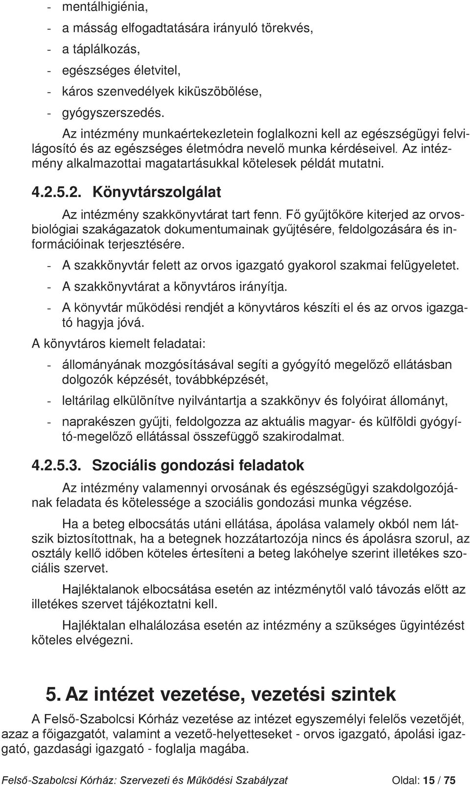 - A szakkönyvtár felett az orvos igazgató gyakorol szakmai felügyeletet. - A szakkönyvtárat a könyvtáros irányítja. - ató hagyja jóvá.