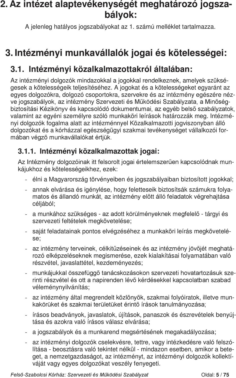 Intézményi közalkalmazottakról általában: Az intézményi dolgozók mindazokkal a jogokkal rendelkeznek, amelyek szükségesek a kötelességeik teljesítéséhez.