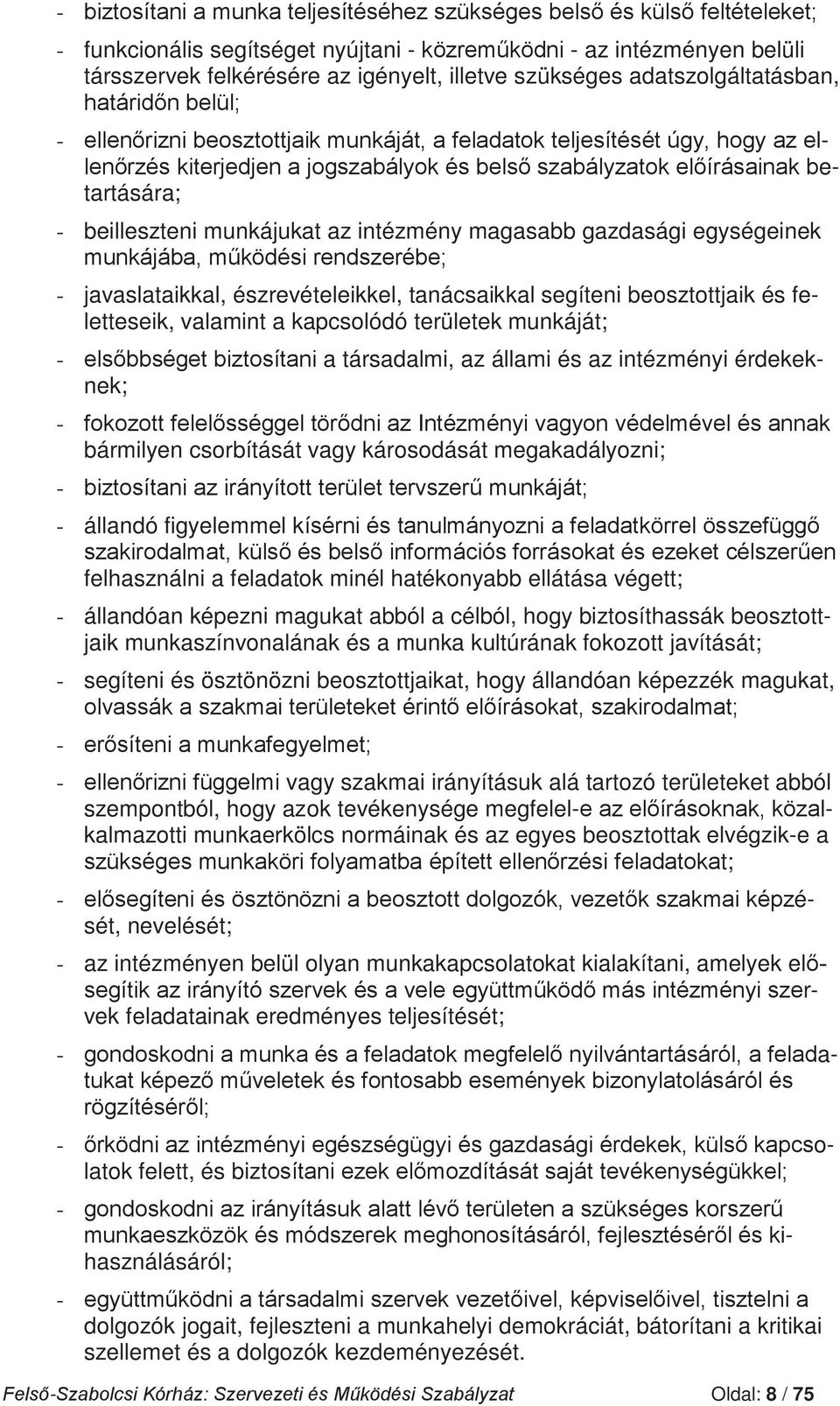 intézményi érdekeknek; - bármilyen csorbítását vagy károsodását megakadályozni; - - állandó figyelemmel kí felhasználni a feladatok minél hatékonyabb ellátása végett; - állandóan képezni magukat