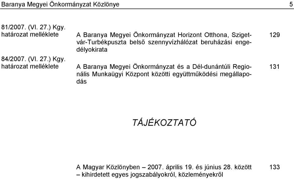 határozat melléklete A Baranya Megyei Önkormányzat Horizont Otthona, Szigetvár-Turbékpuszta belső szennyvízhálózat