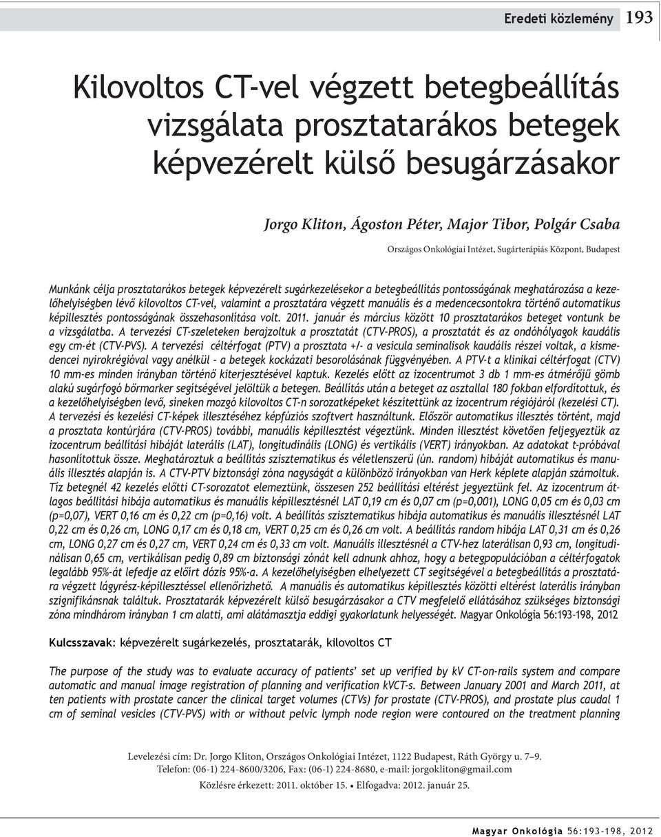 CT-vel, valamint a prosztatára végzett manuális és a medencecsontokra történő automatikus képillesztés pontosságának összehasonlítása volt. 2011.