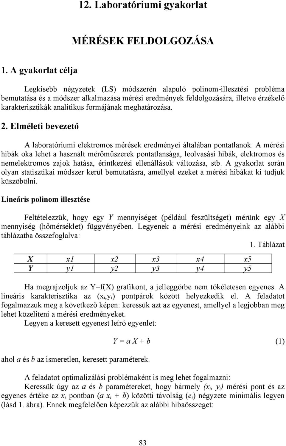 . lmélt vztő A laoratórum lktromos mérésk rdmé általáa potatlaok.