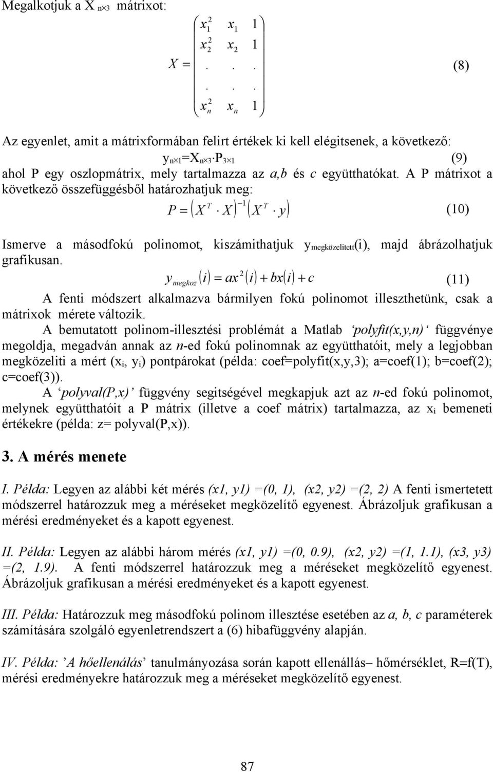 mgkoz ) ) ) c ) A ft módszrt alkalmazva árml fokú polomot llszthtük, csak a mátrok mért változk.