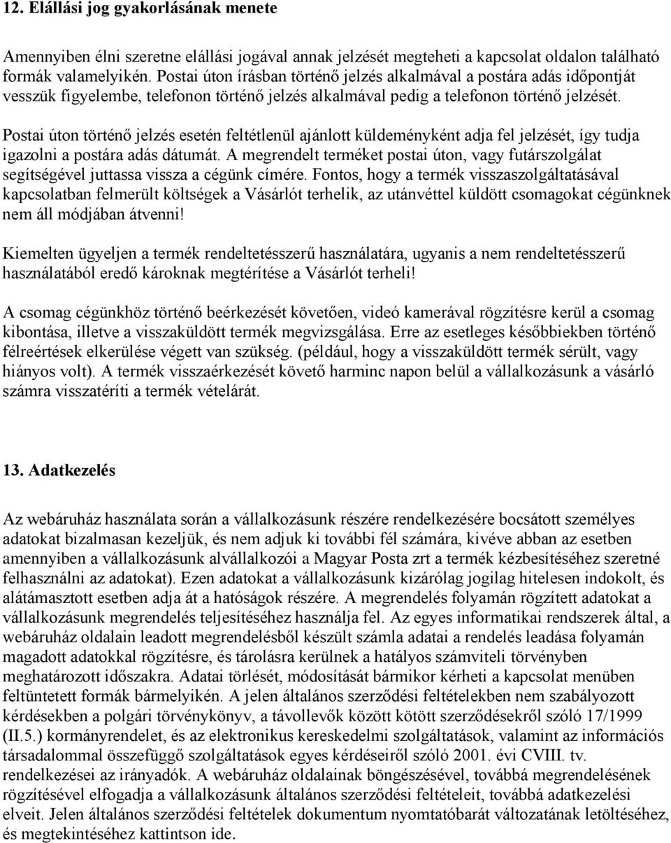 Postai úton történő jelzés esetén feltétlenül ajánlott küldeményként adja fel jelzését, így tudja igazolni a postára adás dátumát.