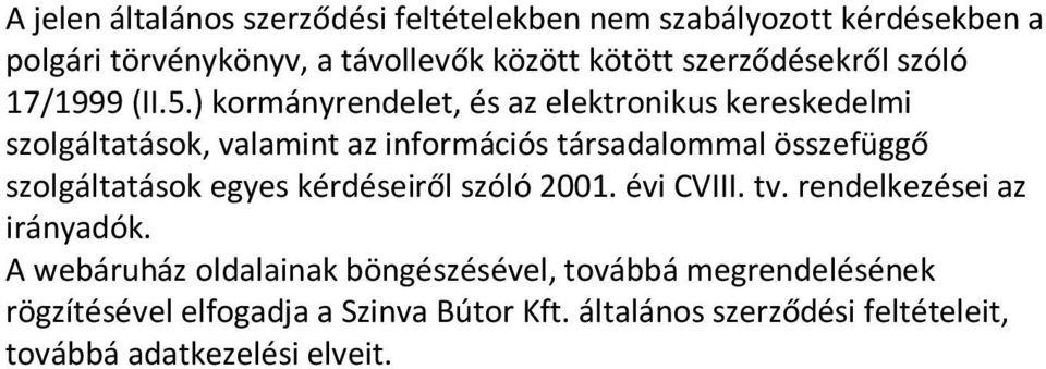 ) kormányrendelet, és az elektronikus kereskedelmi szolgáltatások, valamint az információs társadalommal összefüggő szolgáltatások