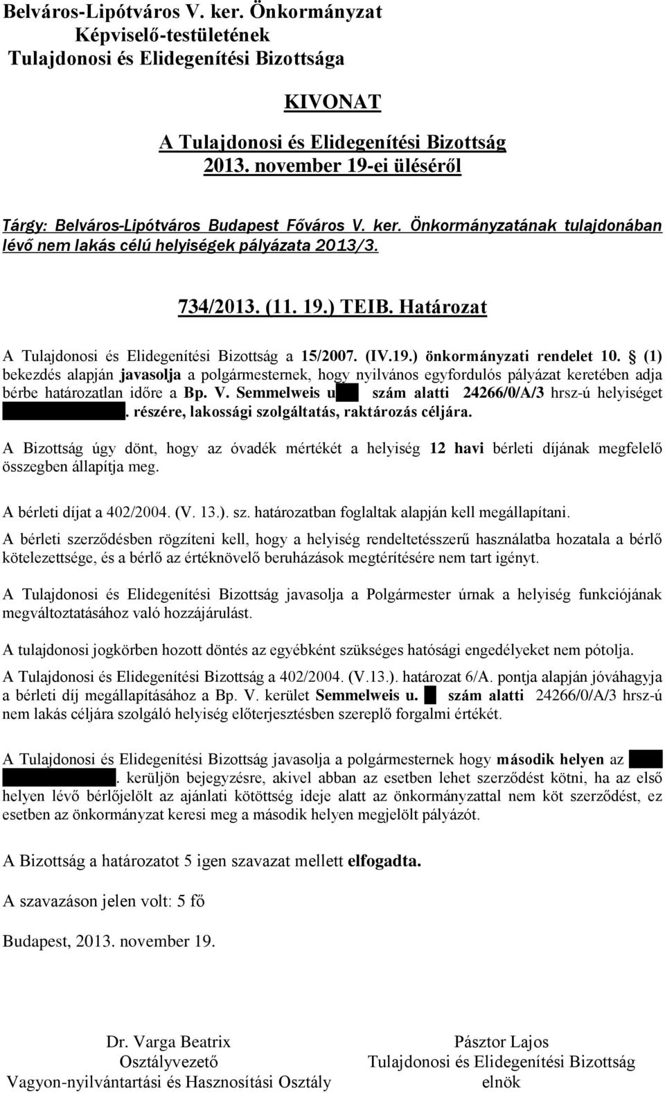 szám alatti 24266/0/A/3 hrsz-ú helyiséget PROTEB TM Kft. részére, lakossági szolgáltatás, raktározás céljára.