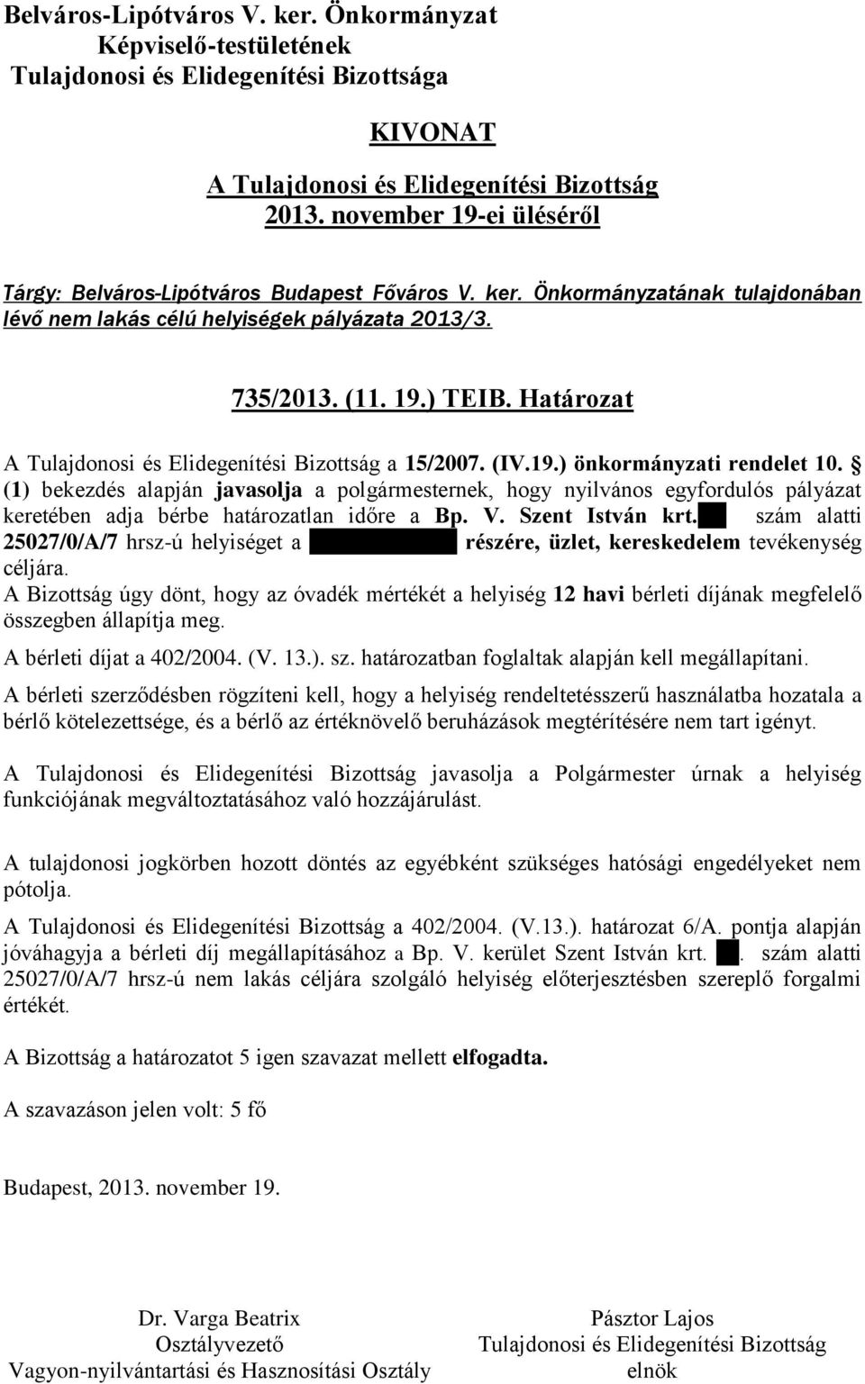 szám alatti 25027/0/A/7 hrsz-ú helyiséget a Kándovan Kft. részére, üzlet, kereskedelem tevékenység céljára.