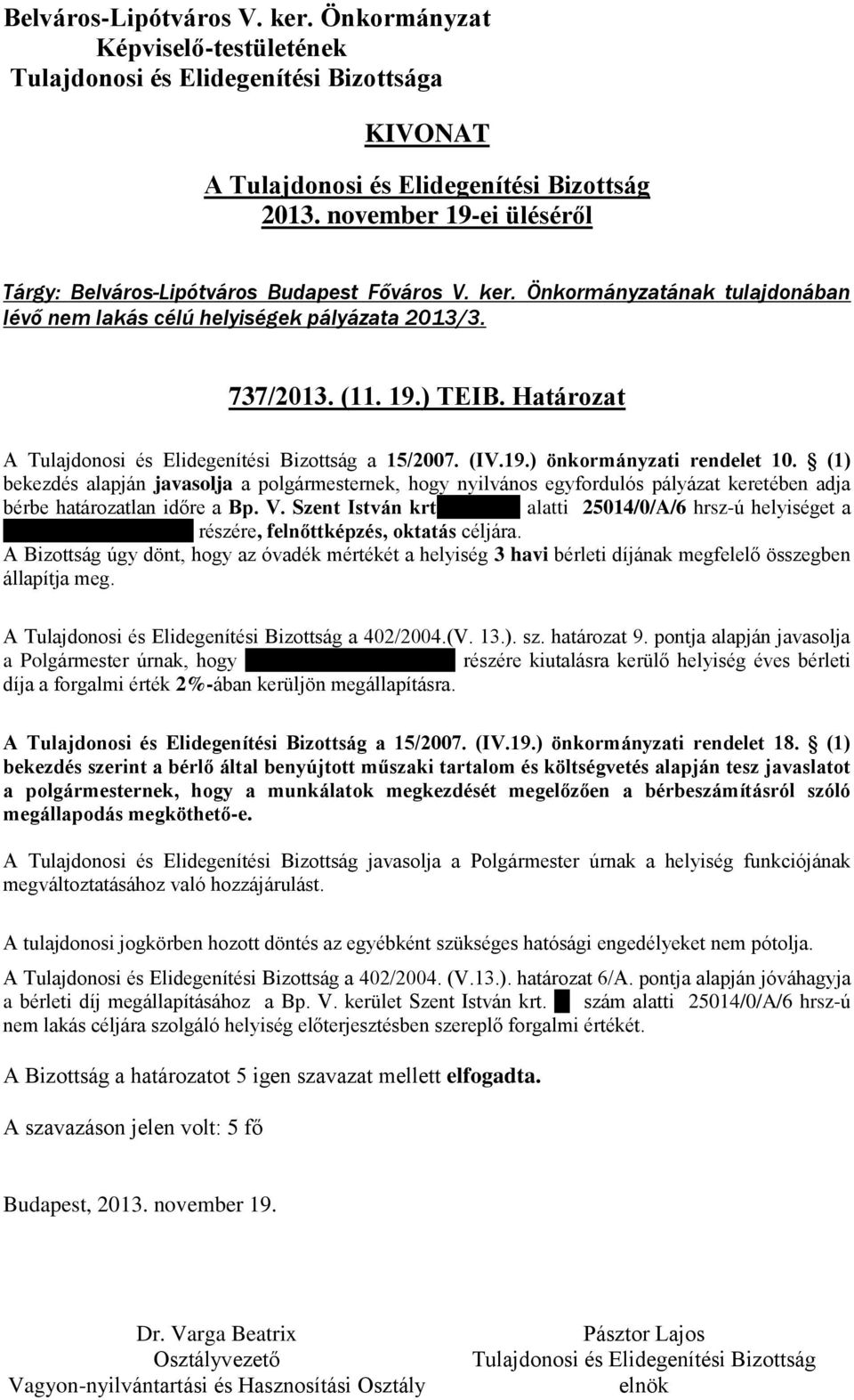 szám alatti 25014/0/A/6 hrsz-ú helyiséget a Motiváció Alapítvány részére, felnőttképzés, oktatás céljára.