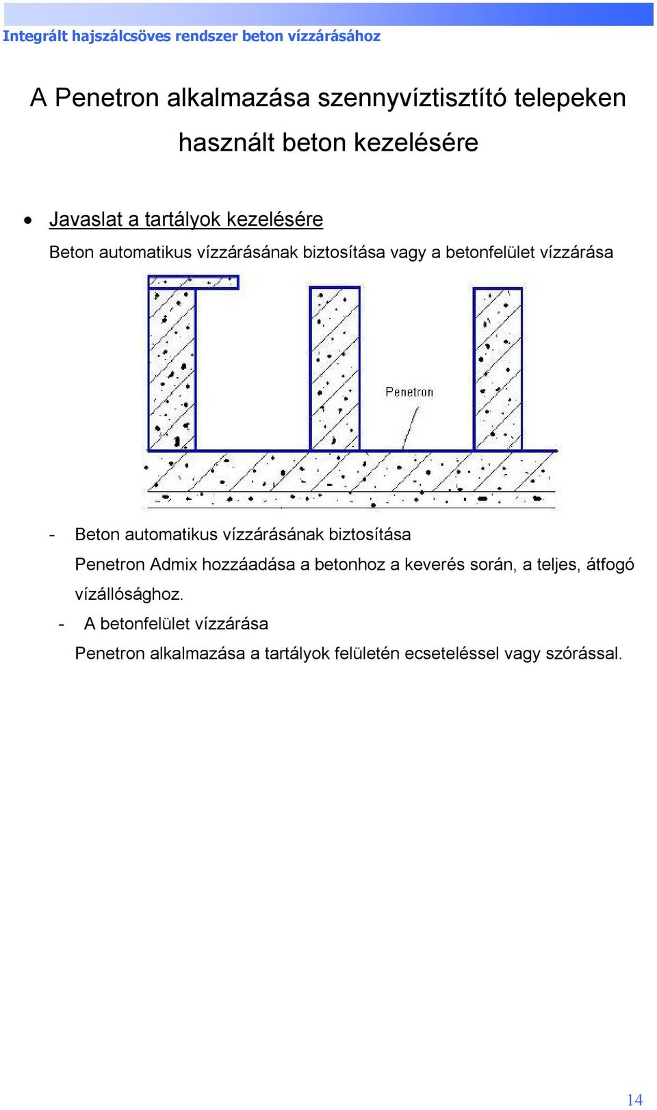 vízzárásának biztosítása Penetron Admix hozzáadása a betonhoz a keverés során, a teljes, átfogó