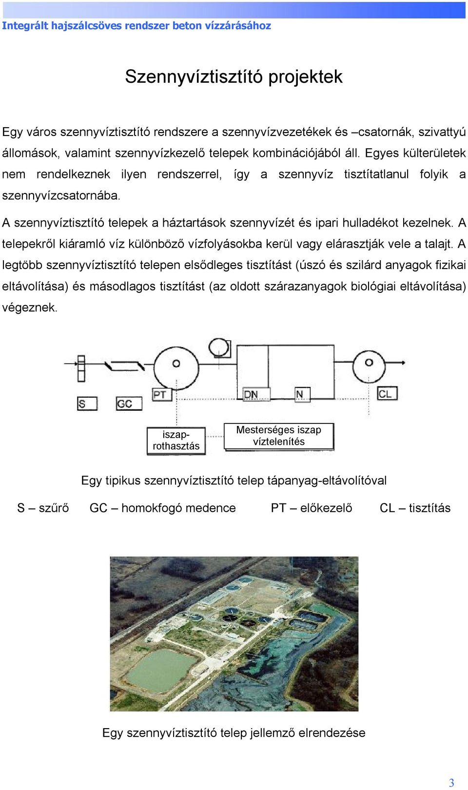 A telepekről kiáramló víz különböző vízfolyásokba kerül vagy elárasztják vele a talajt.