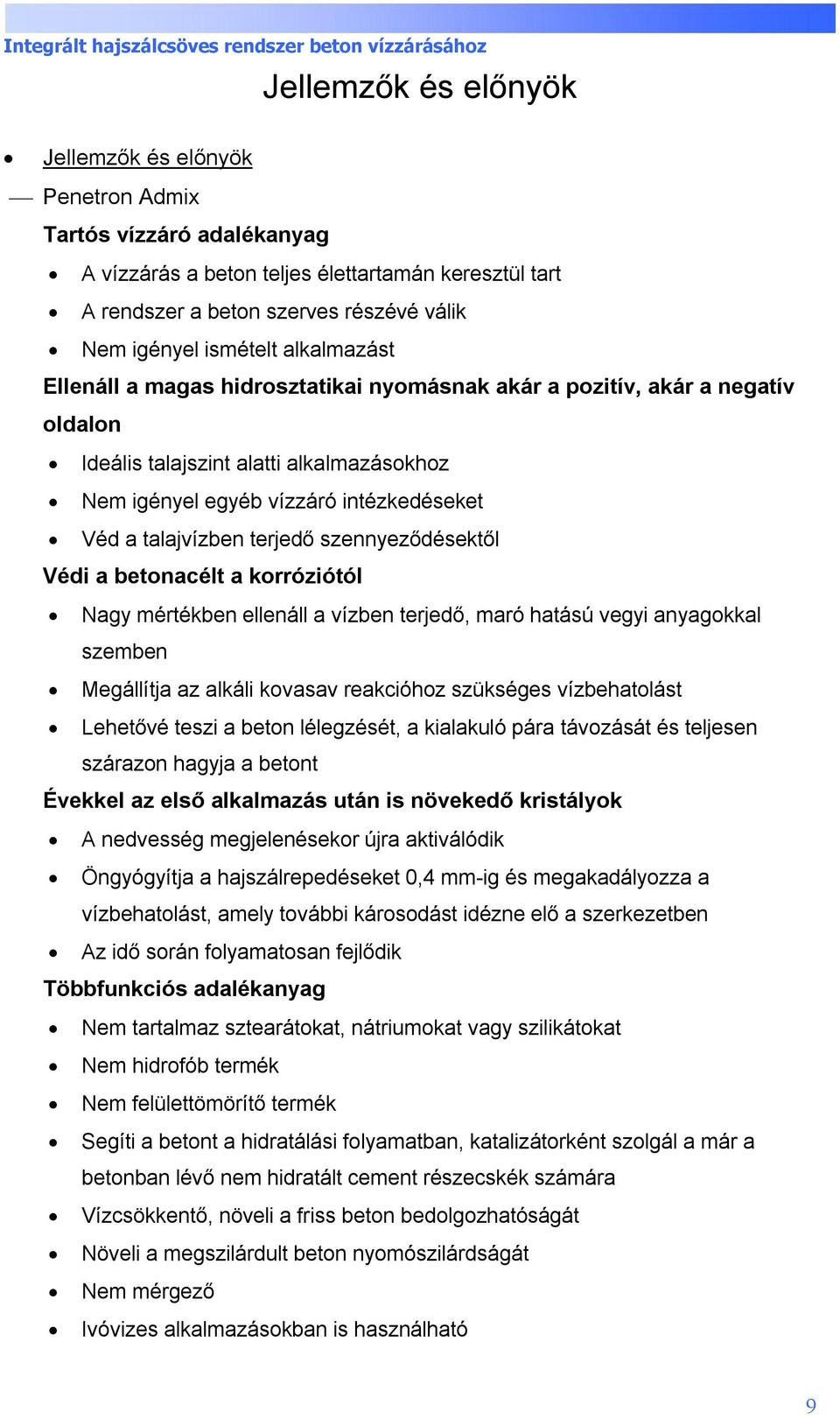 terjedő szennyeződésektől Védi a betonacélt a korróziótól Nagy mértékben ellenáll a vízben terjedő, maró hatású vegyi anyagokkal szemben Megállítja az alkáli kovasav reakcióhoz szükséges