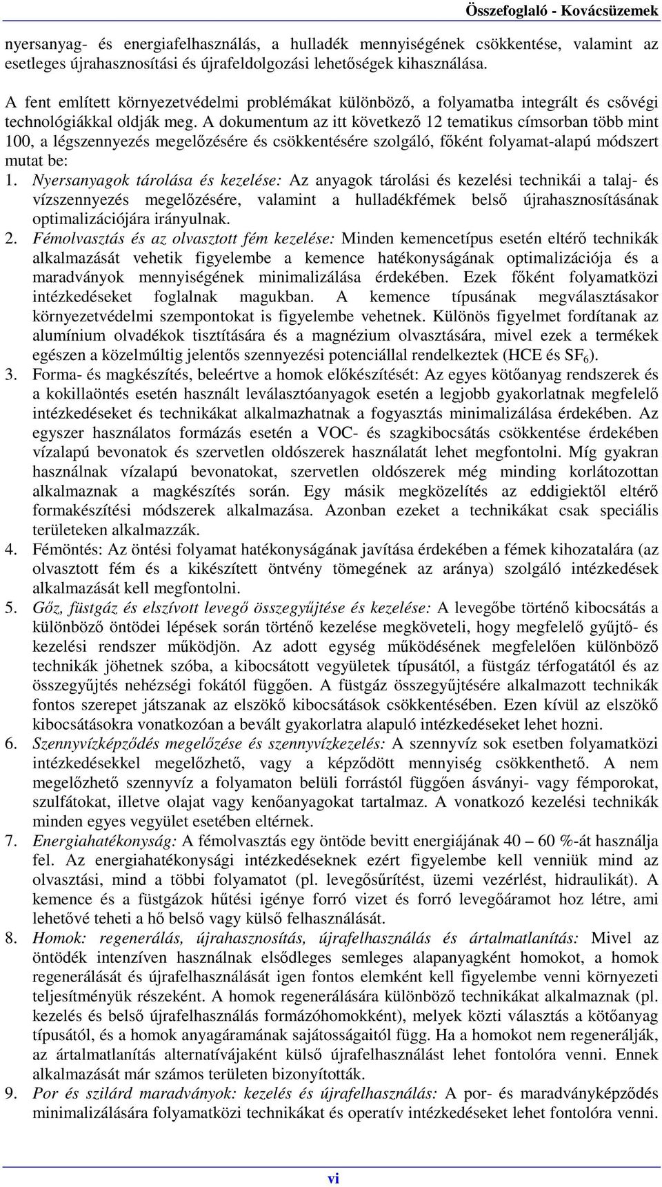 A dokumentum az itt következő 12 tematikus címsorban több mint 100, a légszennyezés megelőzésére és csökkentésére szolgáló, főként folyamat-alapú módszert mutat be: 1.