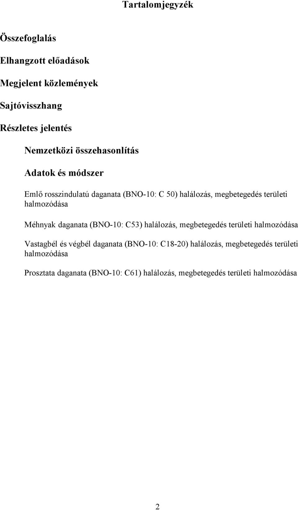 Méhnyak daganata (BNO-10: C53) halálozás, megbetegedés területi halmozódása Vastagbél és végbél daganata (BNO-10: C18-20)