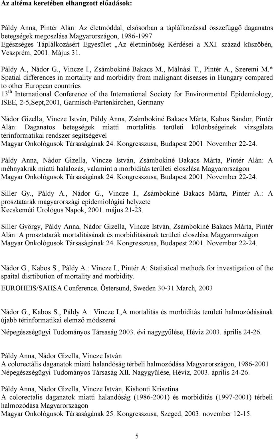 * Spatial differences in mortality and morbidity from malignant diseases in Hungary compared to other European countries 13 th International Conference of the International Society for Environmental