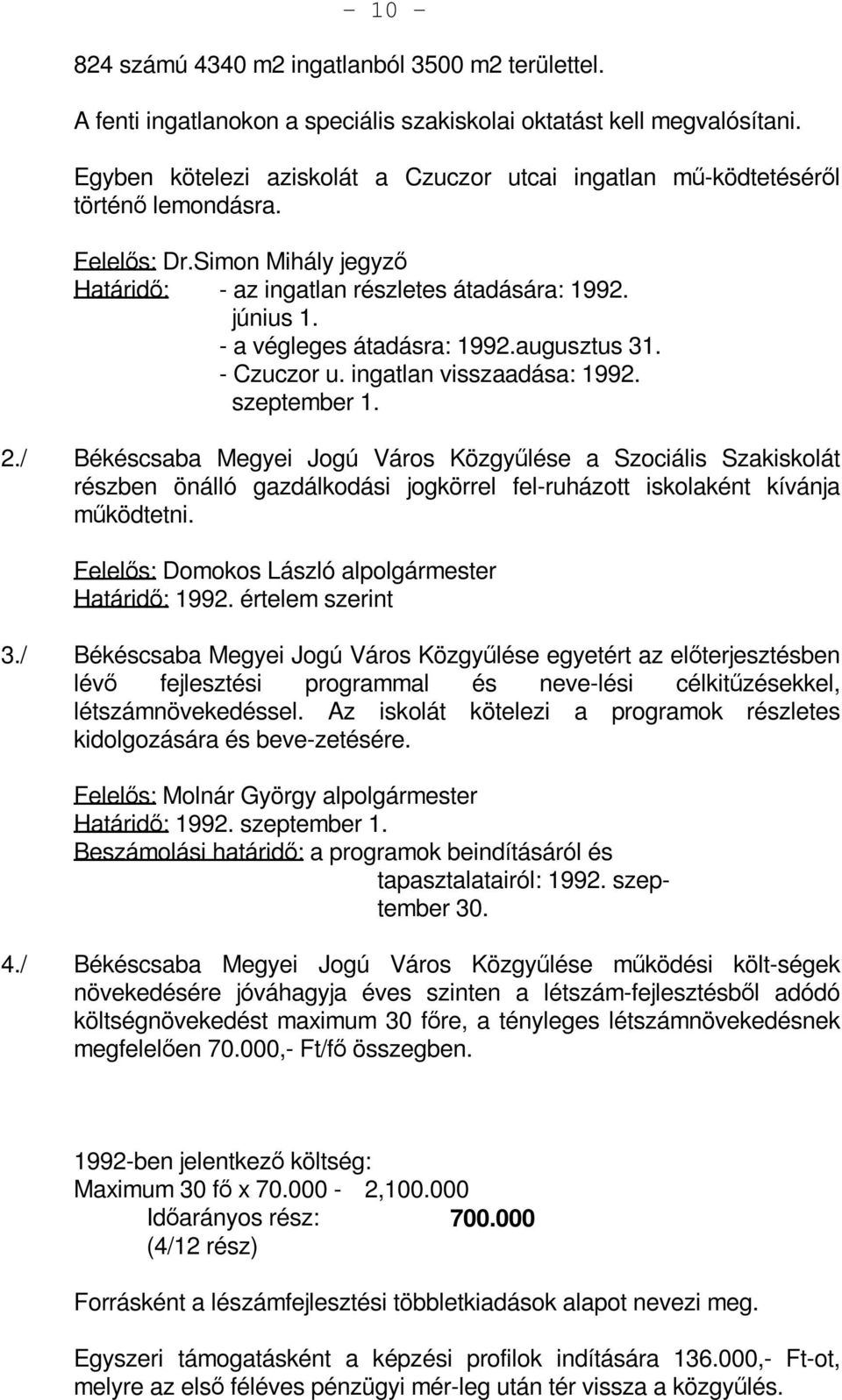 - a végleges átadásra: 1992.augusztus 31. - Czuczor u. ingatlan visszaadása: 1992. szeptember 1. 2.