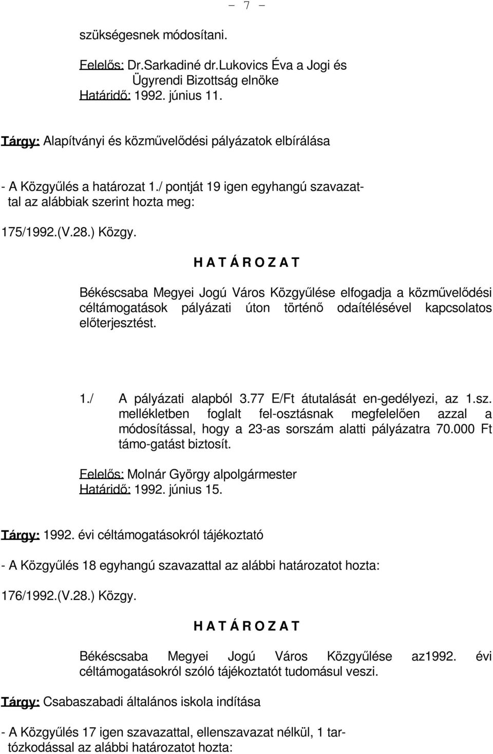 Békéscsaba Megyei Jogú Város Közgyűlése elfogadja a közművelődési céltámogatások pályázati úton történő odaítélésével kapcsolatos előterjesztést. 1./ A pályázati alapból 3.