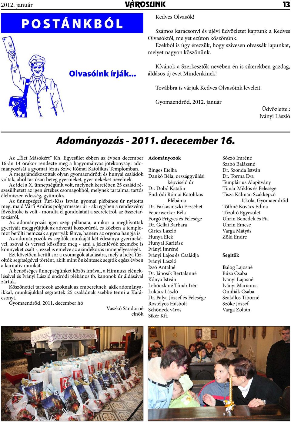 Továbbra is várjuk Kedves Olvasóink leveleit. Gyomaendrőd, 2012. január Üdvözlettel: Iványi László Adományozás - 2011. dececember 16. Az Élet Másokért Kh.