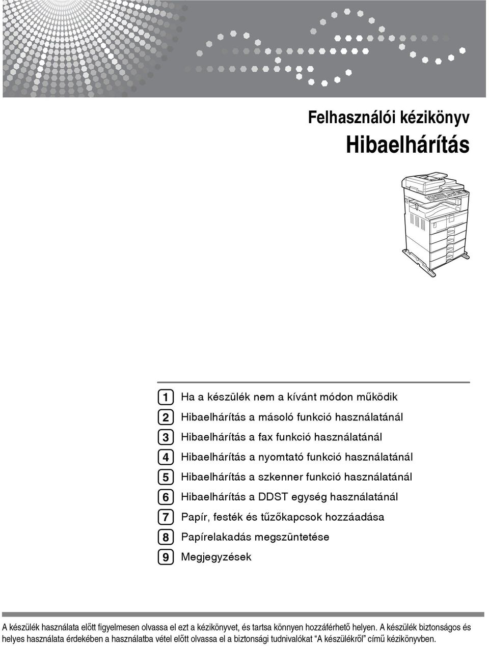 festék és tûzõkapcsok hozzáadása Papírelakadás megszüntetése Megjegyzések A készülék használata elõtt figyelmesen olvassa el ezt a kézikönyvet, és tartsa könnyen