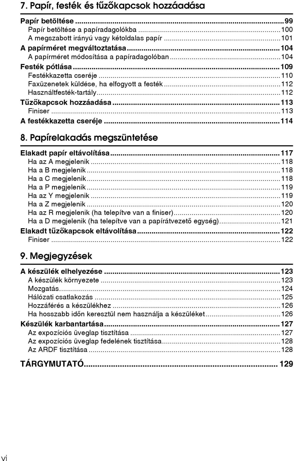 ..112 Tûzõkapcsok hozzáadása...113 Finiser...113 A festékkazetta cseréje...114 8. Papírelakadás megszüntetése Elakadt papír eltávolítása...117 Ha az A megjelenik...118 Ha a B megjelenik.