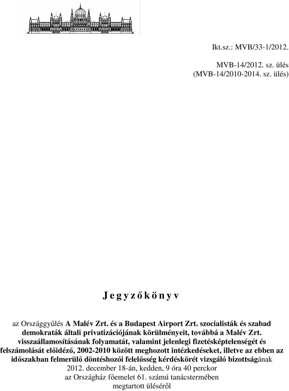 visszaállamosításának folyamatát, valamint jelenlegi fizetésképtelenségét és felszámolását előidéző, 2002-2010 között meghozott intézkedéseket,