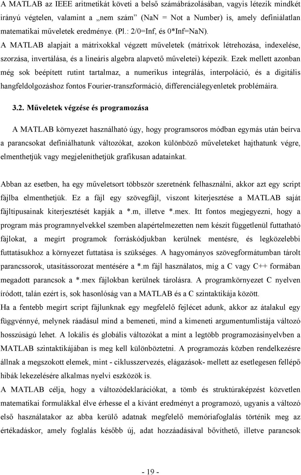 Ezek mellett azonban még sok beépített rutint tartalmaz, a numerikus integrálás, interpoláció, és a digitális hangfeldolgozáshoz fontos Fourier-transzformáció, differenciálegyenletek problémáira. 3.2.