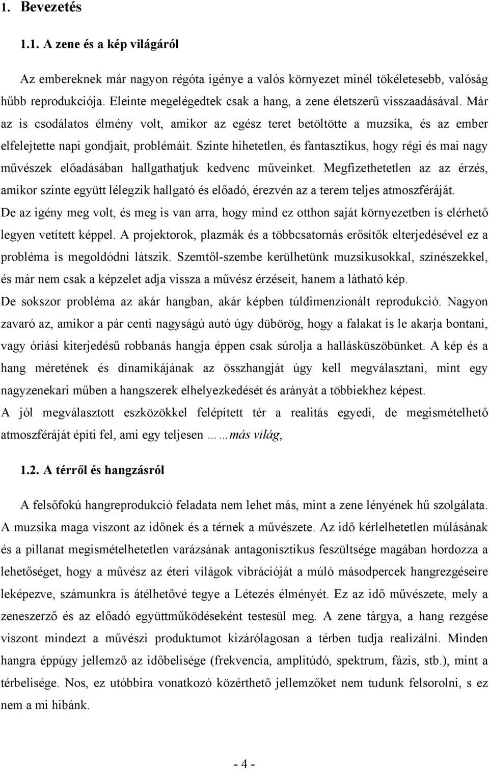 Szinte hihetetlen, és fantasztikus, hogy régi és mai nagy művészek előadásában hallgathatjuk kedvenc műveinket.