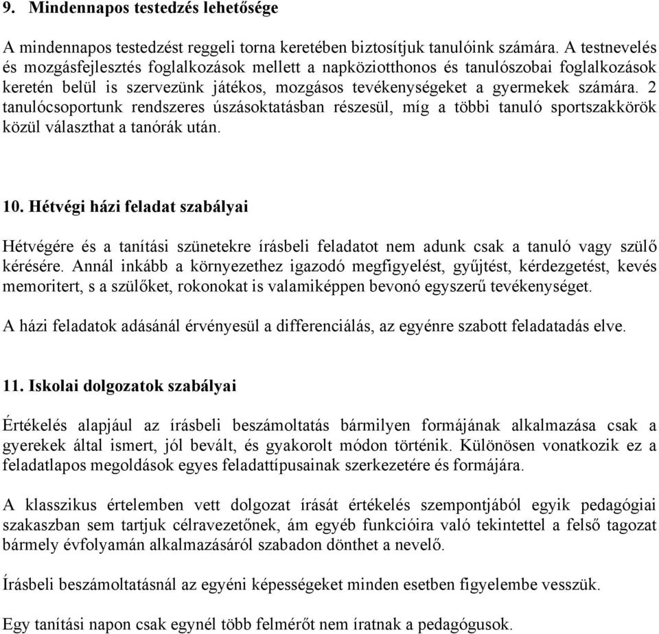 2 tanulócsoportunk rendszeres úszásoktatásban részesül, míg a többi tanuló sportszakkörök közül választhat a tanórák után. 10.