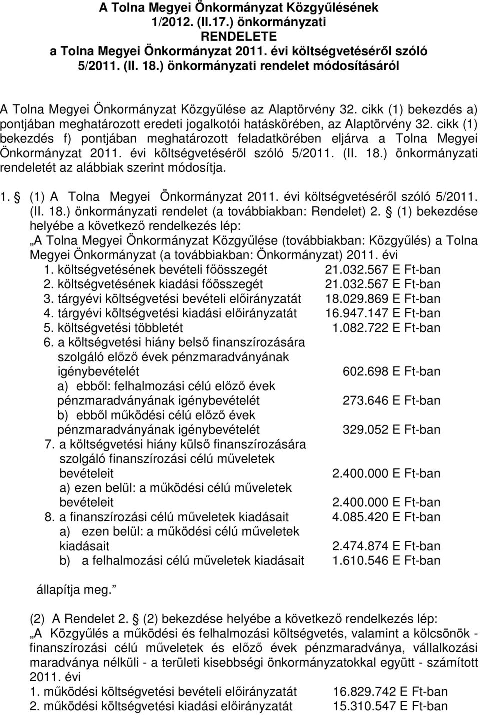 cikk (1) bekezdés f) pontjában meghatározott feladatkörében eljárva a Tolna Megyei Önkormányzat 2011. évi költségvetéséről szóló 5/2011. (II. 18.