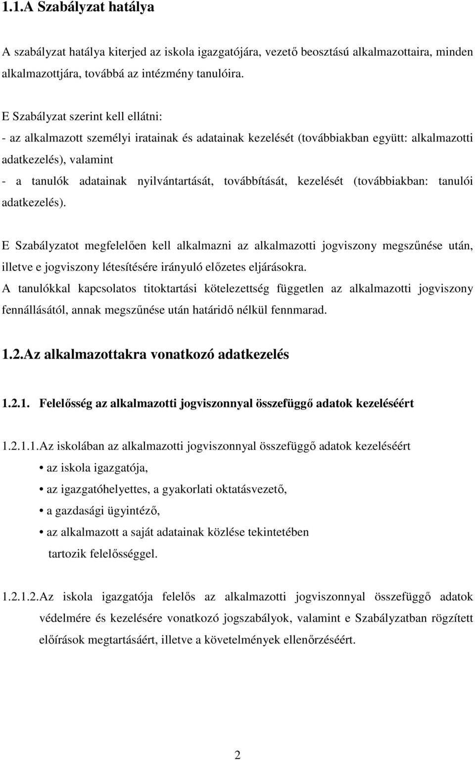 továbbítását, kezelését (továbbiakban: tanulói adatkezelés).