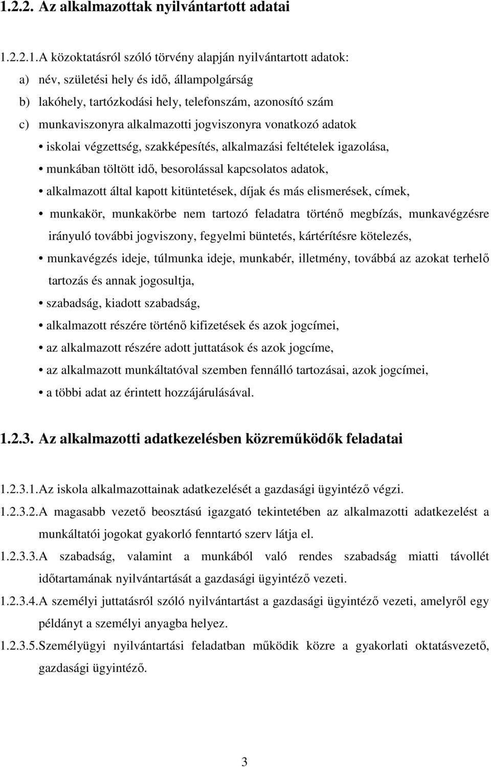 kapcsolatos adatok, alkalmazott által kapott kitüntetések, díjak és más elismerések, címek, munkakör, munkakörbe nem tartozó feladatra történı megbízás, munkavégzésre irányuló további jogviszony,