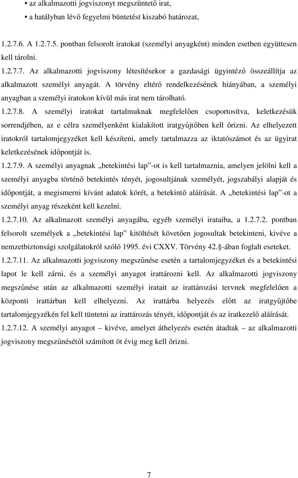 7. Az alkalmazotti jogviszony létesítésekor a gazdasági ügyintézı összeállítja az alkalmazott személyi anyagát.