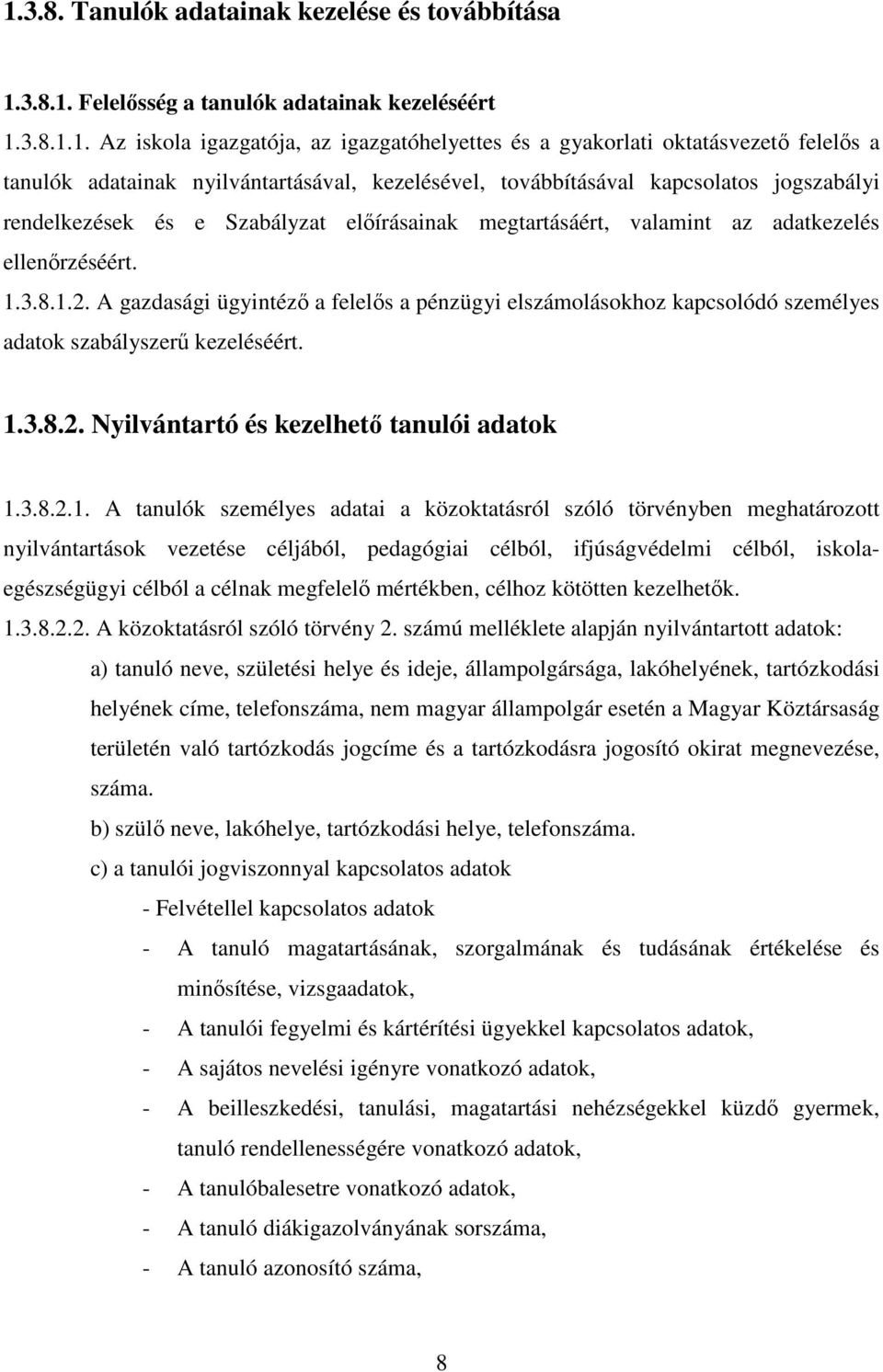 A gazdasági ügyintézı a felelıs a pénzügyi elszámolásokhoz kapcsolódó személyes adatok szabályszerő kezeléséért. 1.