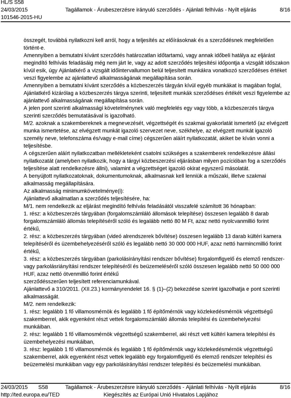 vizsgált időszakon kívül esik, úgy Ajánlatkérő a vizsgált időintervallumon belül teljesített munkákra vonatkozó szerződéses értéket veszi figyelembe az ajánlattevő alkalmasságának megállapítása során.