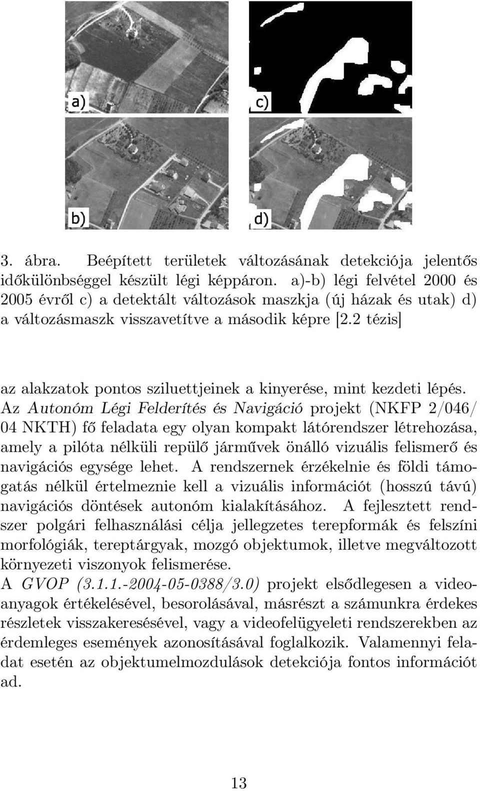 2 tézis] az alakzatok pontos sziluettjeinek a kinyerése, mint kezdeti lépés.