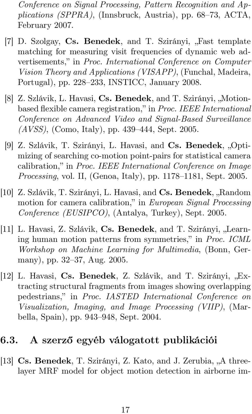 International Conference on Computer Vision Theory and Applications (VISAPP), (Funchal, Madeira, Portugal), pp. 228 233, INSTICC, January 2008. [8] Z. Szlávik, L. Havasi, Cs. Benedek, and T.