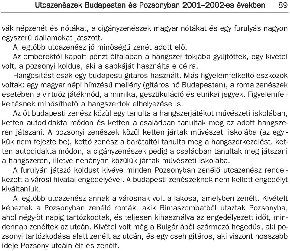 Hangosítást csak egy budapesti gitáros használt.