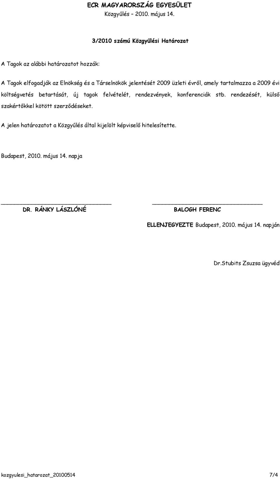 költségvetés betartását, új tagok felvételét, rendezvények, konferenciák stb.