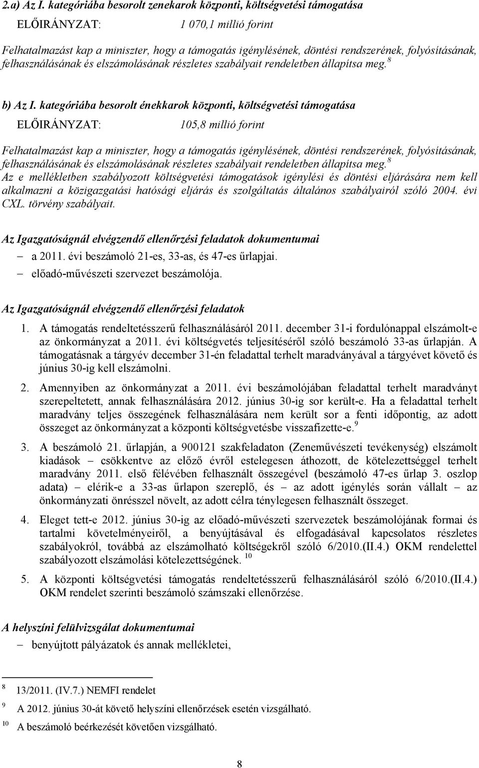 felhasználásának és elszámolásának részletes szabályait rendeletben állapítsa meg. 8 b) Az I.