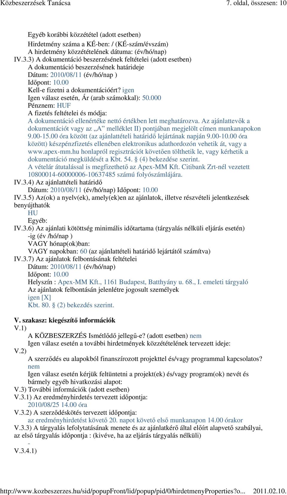 igen Igen válasz esetén, Ár (arab számokkal): 50.000 Pénznem: HUF A fizetés feltételei és módja: A dokumentáció ellenértéke nettó értékben lett meghatározva.