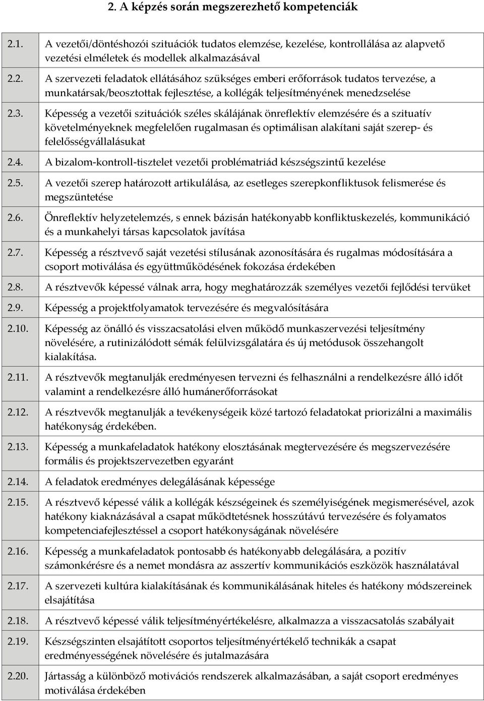 A bizalom-kontroll-tisztelet vezetői problématriád készségszintű kezelése 2.5. A vezetői szerep határozott artikulálása, az esetleges szerepkonfliktusok felismerése és megszüntetése 2.6.